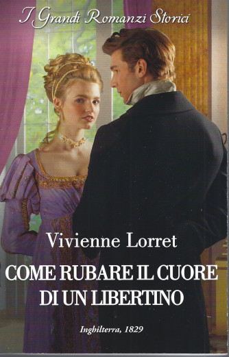 Harmony Grandi Romanzi Storici -Come rubare il cuore di un libertino - Vivienne Lorret- n. 1321 - mensile - settembre  2022