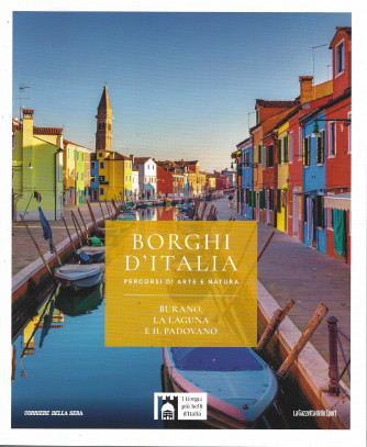 Borghi d'Italia -Burano, la laguna e il padovano - n. 3 - settimanale