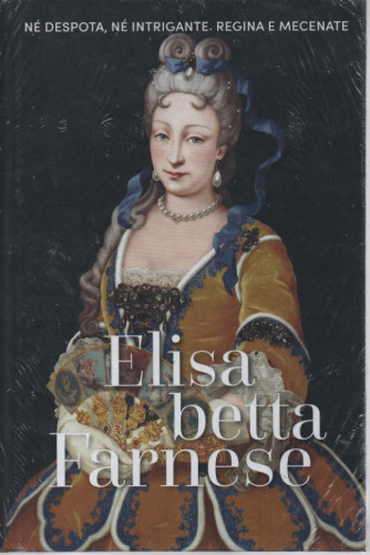 Regine e Ribelli -Elisabetta Farnese - n. 23 - settimanale -7/7/2023 - copertina rigida
