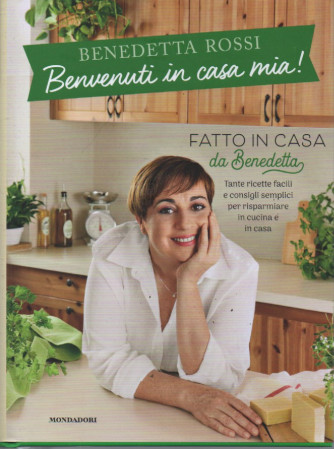 Benedetta Rossi - Benvenuti in casa mia! - Fatto in casa da Benedetta -327 pagine -  copertina rigida