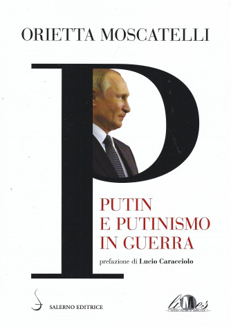 Orietta Moscatelli - Putin e putinismo in guerra - 156 pagine