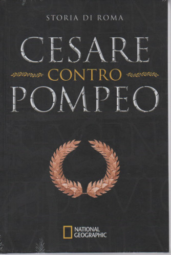 National Geographic - Storia di Roma -Cesare contro Pompeo-  n. 28 - 30/3/2023 - settimanale - copertina rigida