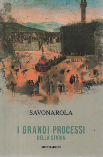 I grandi processi della storia -Savonarola-   n. 14 - 8/3/2024 - settimanale - 157 pagine - Mondadori