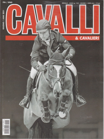 Cavalli & Cavalieri - n. 6 -giugno  2021- mensile  -italiano - inglese