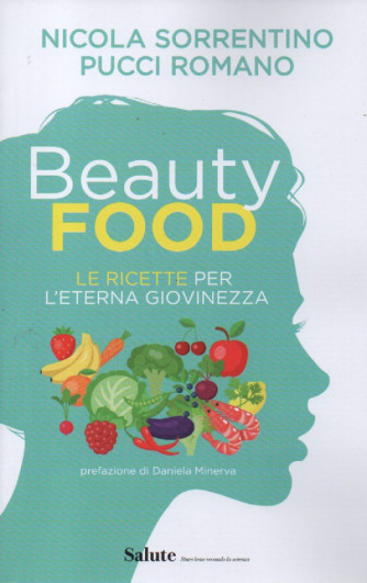 Beauty Food - Nicola Sorrentino - Pucci Romano - Le ricette per l'eterna giovinezza - 273 pagine