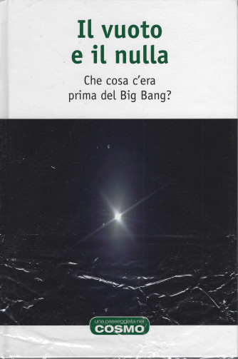 Il vuoto e il nulla - Che cosa c'era prima del Big Bang? - n. 5 - settimanale - 11/3/2022 - copertina rigida