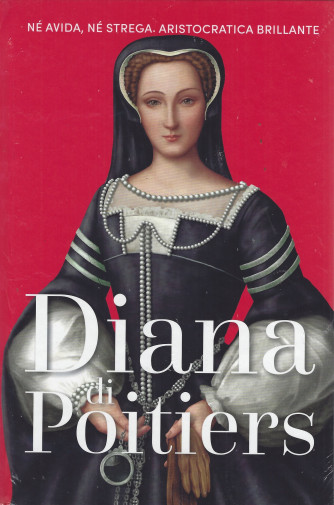 Regine e ribelli -Diana di Poiters- n. 41 -   settimanale -1/7/2022 - copertina rigida
