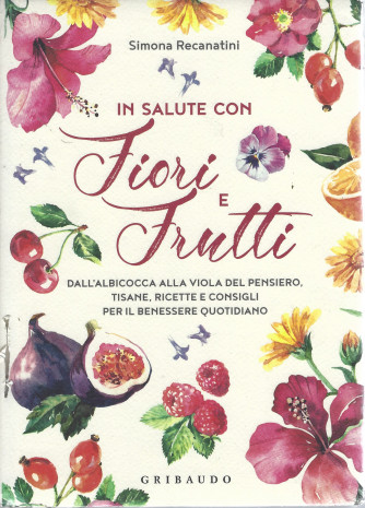 In salute con fiori e frutti - Simona Recanatini - quindicinale -copertina rigida -  Gribaudo