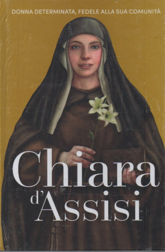 Regine e Ribelli - Chiara d'Assisi -  n. 43- settimanale -24/11/2023 - copertina rigida
