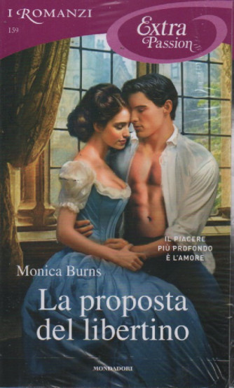 I Romanzi Extra Passion   -La proposta del libertino - Monica Burns -  n. 159- mensile -marzo 2024