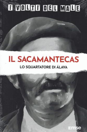 I volti del male - Il Sacamantecas - lo squartatore di Alava - n.33 - settimanale -06/09/2022