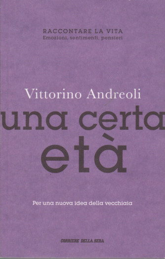 Vittorino Andreoli - Una certa età -    n. 21 - settimanale - 202  pagine