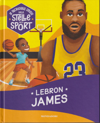 Collana Le incredibili storie delle stelle dello sport -Lebron James-   n. 15 - 13/9/2024 - settimanale - copertina rigida