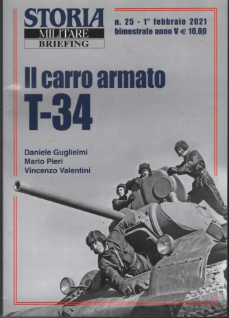 Storia Militare briefing - n. 25 - Il carro armato T-34 - 1°febbraio 2021 - bimestrale