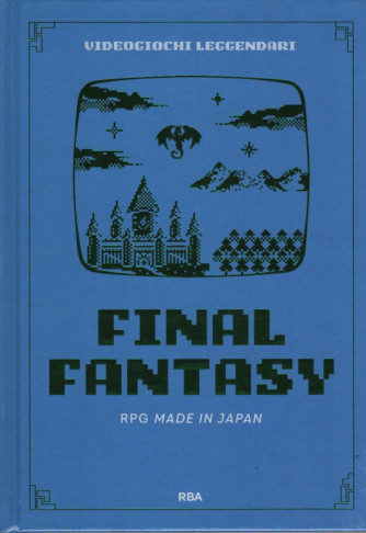 Collana VIdeogiochi leggendari - 3° vol. Final Fantasy (RPG made in Japan)