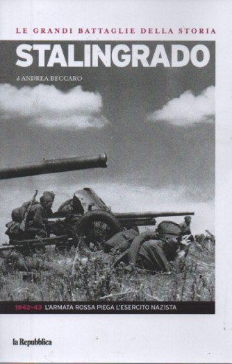 Le grandi battaglie della storia -Stalingrado - di Andrea Beccaro - 21/7/2023- 143 pagine