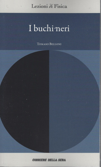 Lezioni di fisica   -I buchi neri - Tomaso Belloni - n. 4 - settimanale - 159 pagine