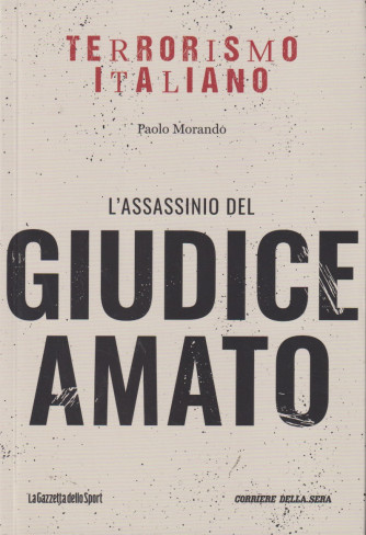 Collana Terrorismo italiano - L'assassinio del giudice Amato - Paolo Morando-   n. 22 - settimanale - 159 pagine
