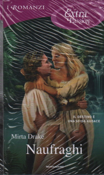 I Romanzi Extra Passion   - Naufraghi - Mirta Drake- n. 150- mensile -giugno 2023