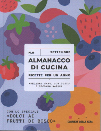 Almanacco di cucina -Con lo speciale Dolci ai frutti di bosco-  n. 8 -settembre 2023 - settimanale -  .