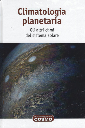 Climatologia planetaria - Gli altri climi del sistema solare-   n. 55 - settimanale-11/2/2022- copertina rigida