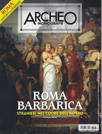 Archeo Monografie - n. 46 -Roma barbarica - Stranieri nel cuore dell'impero.  -18 dicembre   2021 - bimestrale