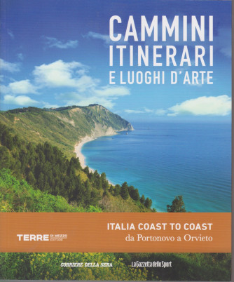 Cammini itinerari e luoghi d'arte - Italia coast to coast da Portonovo  a Orvieto  - n. 12  - settimanale -