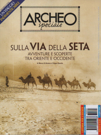 Archeo speciale  - Sulla via della seta -   n. 3 -luglio 2023