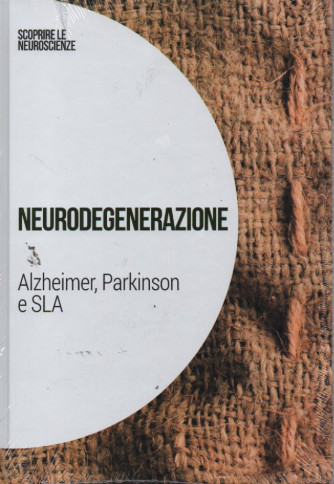 Scoprire le neuroscienze  - vol.24    Neurodegenerazione - Alzheimer, Parkinson e SLA-   25/2/2023 - settimanale - copertina rigida