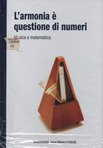 Il mondo matematico vol 9° - L'armonia è questione di numeri - Musica e matematica - 5/1/2024 - settimanale - copertina rigida
