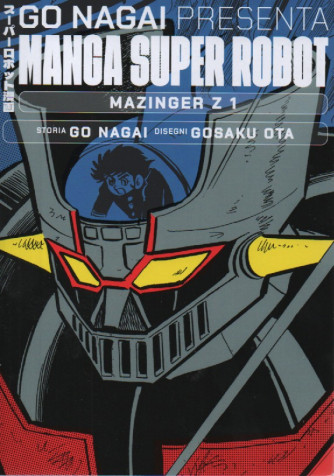 Go Nagai presenta Manga super robot -Mazinger Z1 - Storia Go Nagai - Disegni Gosaku Ota- 7/10/2023 - quattordicinale