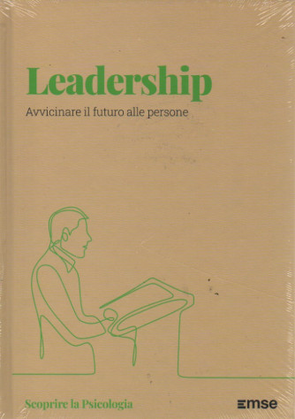 Scoprire la Psicologia  -Leadership - Avvicinare il futuro alle persone-  n. 15 - 25/4/2023 - settimanale - copertina rigida