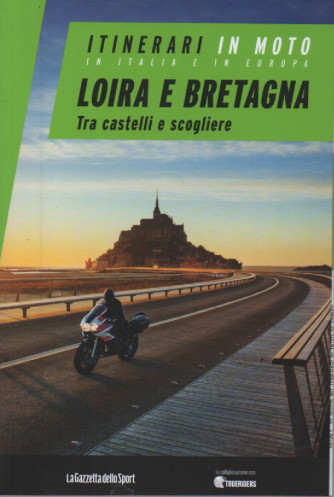 Itinerari in moto in Italia e in Europa -Loira e Bretagna - Tra castelli e scogliere- n.24 - settimanale
