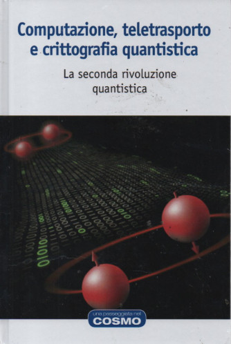Computazione, teletrasporto e crittografia quantistica - La seconda rivoluzione quantistica  -   n. 68- settimanale - 26/5/2023 - copertina rigida