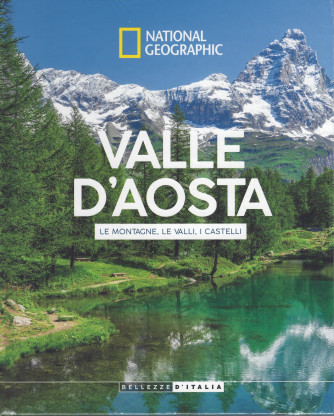 National Geographic-Valle d'Aosta - Le montagne, le valli, i castelli -  n. 18 - settimanale -31/12/2021 - copertina rigida