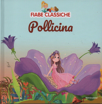 Fiabe classiche -Pollicina  n. 8 - 7/2/2023 - settimanale - copertina rigida