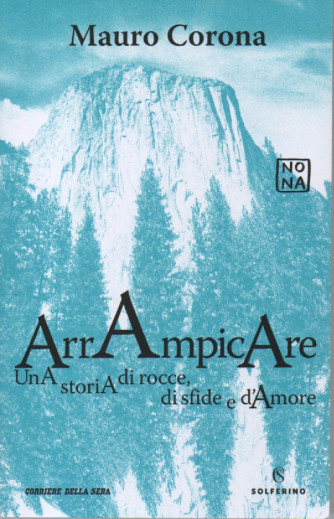 Mauro Corona - Arrampicare - Una storia di rocce, di sfide e d'amore. - bimestrale - 150 pagine