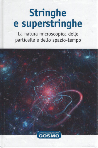 Stringhe e superstringhe - La natura microscopica delle particelle e dello spazio - tempo-  n. 28 - settimanale - 19/8/2022 - copertina rigida