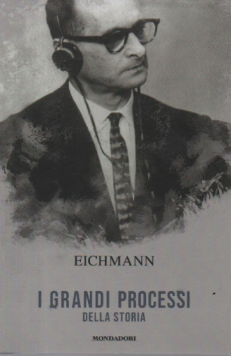 I grandi processi della storia - Eichmann-   n. 10 - 9/2/2024 - settimanale - 158 pagine - Mondadori