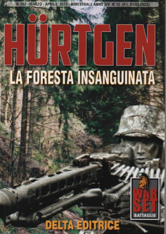 War set battaglie- Hurtgen - La foresta insanguinata- n. 102 - marzo - aprile 2023 - bimestrale