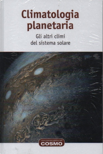 Climatologia planetaria - Gli altri climi del sistema solare-   n. 55- settimanale - 24/2/2023 - copertina rigida
