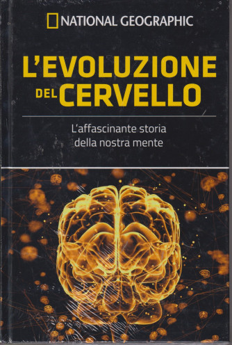 National Geographic -L'evoluzione del cervello - L'affascinante storia della nostra mente- 14° uscita  -12/7/2024 -settimanale -  copertina rigida
