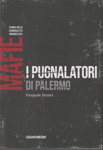Mafie -Storia della criminalità organizzata  - I pugnalatori di Palermo - Pasquale Hamel - n. 85-    settimanale - 154 pagine