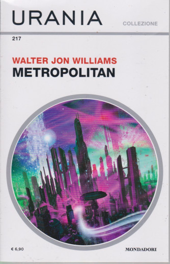 Urania Collezione - n. 217 -Walter Jon Williams - Metropolitan- febbraio  2021 - mensile