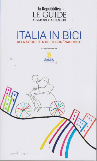 Le guide ai sapori e ai piaceri - Italia in bici - Alla scoperta dei tesori nascosti -