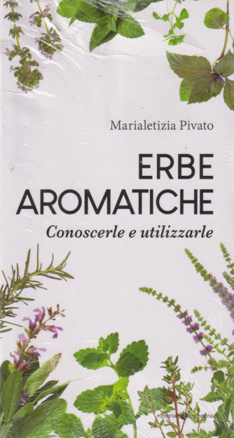 Erbe aromatiche  - Conoscerle e utilizzarle - Marialetizia Pivato - 28/4/2024 - bimestrale
