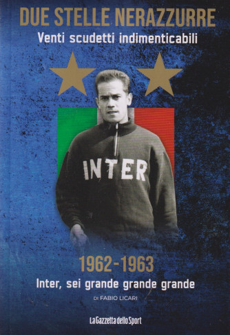 Due stelle nerazzurre -Venti scudetti indimenticabili -1962-1963 - Inter, sei grande grande grande - di Fabio Licari -  n. 12- settimanale - 143 pagine -