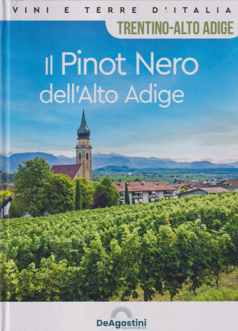 Vini e terre d'Italia - Trentino Alto Adige - Il Pinot Nero dell'Alto Adige -  n. 67- quattordicinale - 22/6/2024 - copertina rigida