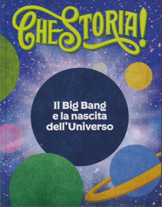 Che storia! -Il Big Bang e la nascita dell'Universo- n. 10 - settimanale - 74 pagine