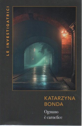 Le investigatrici -Katarzyna  Bonda - Ognuno è carnefice - n. 25- settimanale - 542 pagine